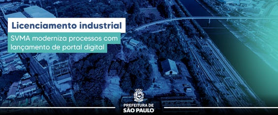 Imagem aérea de uma área urbana com rio, pontes e galpões industriais. Sobreposição de faixa azul com o texto: “Licenciamento industrial – SVMA moderniza processos com lançamento de portal digital”. Logotipo da Prefeitura de São Paulo na parte inferior.